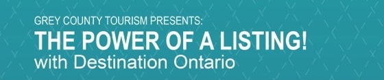 Grey County Tourism Presents:  The Power of A Listing! with Destination Ontario