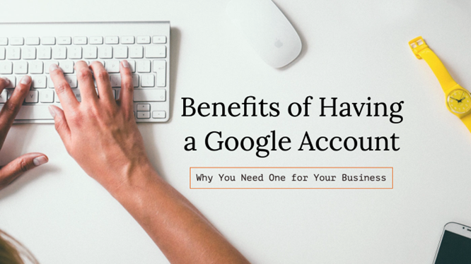 Why You Should Have a Google Account for Your Business 